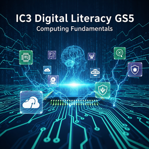 IC3 Digital Literacy GS5 | Computing Fundamentals